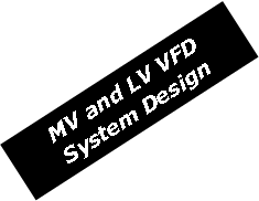 Text Box: MV and LV VFD System Design