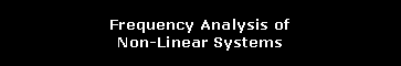 Text Box: Frequency Analysis ofNon-Linear Systems